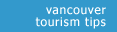 vancouver tourism tips