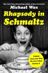 book cover - Michael Wex, author of Rhapsody in Schmaltz, will close the Cherie Smith JCC Jewish Book Festival on Dec. 1